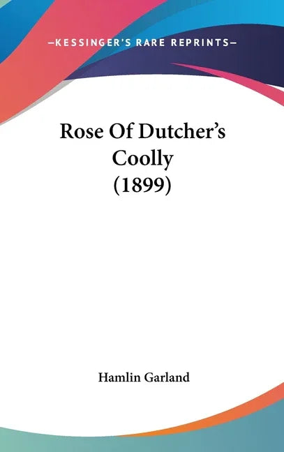 Rose Of Dutcher's Coolly (1899) - stevensbooks