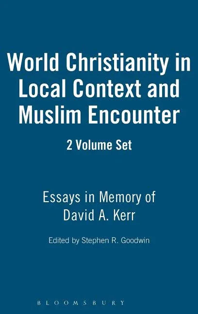 World Christianity in Local Context and Muslim Encounter 2 VOLUME SET: Essays in Memory of David A. Kerr - stevensbooks