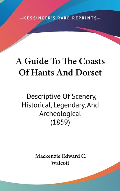 Guide To The Coasts Of Hants And Dorset: Descriptive Of Scenery, Historical, Legendary, And Archeological (1859) - Ingram