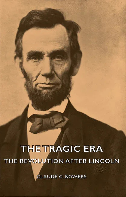Tragic Era - The Revolution After Lincoln - stevensbooks