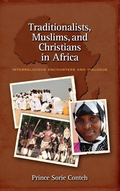 Traditionalists, Muslims, and Christians in Africa: Interreligious Encounters and Dialogue - stevensbooks
