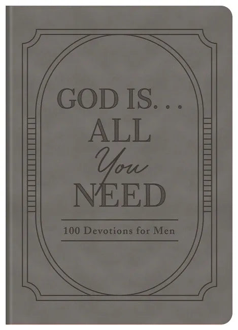 God Is. . .All You Need: 100 Devotions for Men - stevensbooks