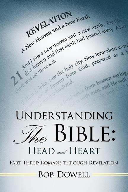 Understanding the Bible: Head and Heart Part Three: Romans Through Revelation - stevensbooks