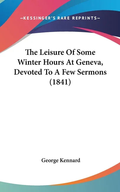 Leisure of Some Winter Hours at Geneva, Devoted to a Few Sermons (1841) - stevensbooks