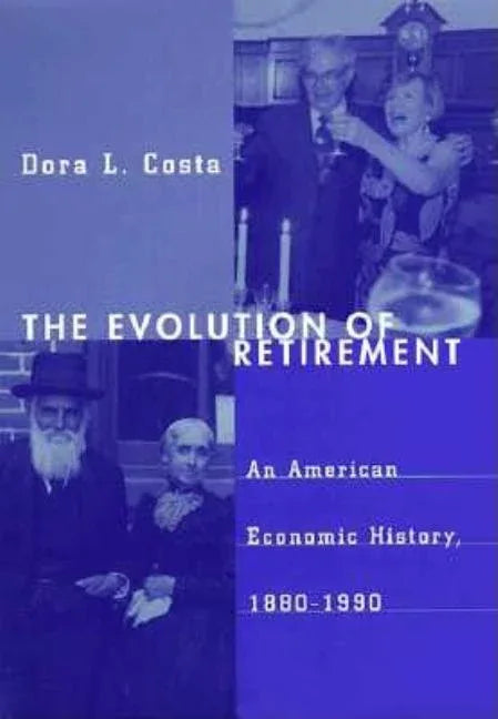 Evolution of Retirement: An American Economic History, 1880-1990 - stevensbooks
