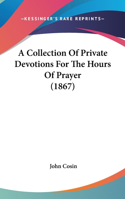 Collection Of Private Devotions For The Hours Of Prayer (1867) - Ingram