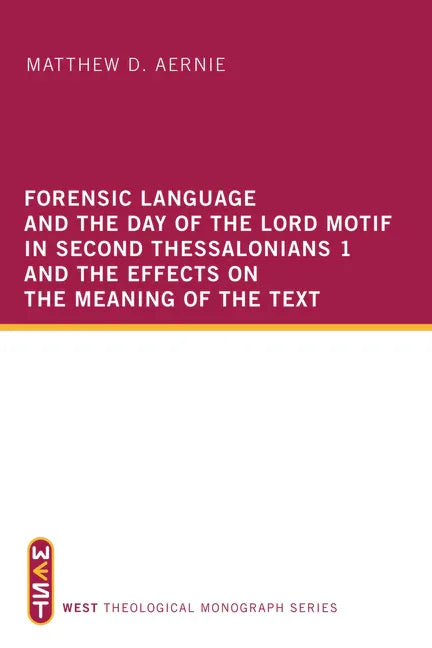 Forensic Language and the Day of the Lord Motif in Second Thessalonians 1 and the Effects on the Meaning of the Text - stevensbooks