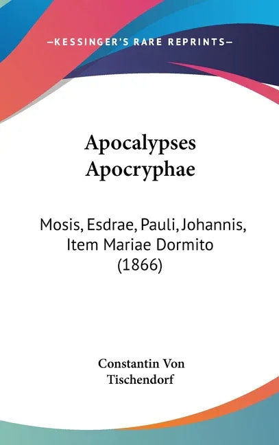 Apocalypses Apocryphae: Mosis, Esdrae, Pauli, Johannis, Item Mariae Dormito (1866) - stevensbooks