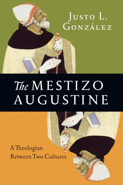 Mestizo Augustine: A Theologian Between Two Cultures - stevensbooks
