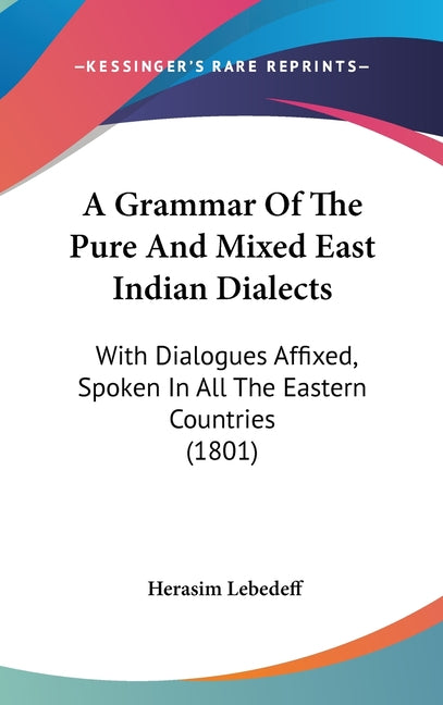 Grammar Of The Pure And Mixed East Indian Dialects: With Dialogues Affixed, Spoken In All The Eastern Countries (1801) - Ingram