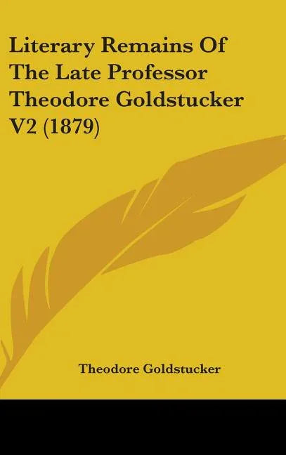 Literary Remains Of The Late Professor Theodore Goldstucker V2 (1879) - stevensbooks