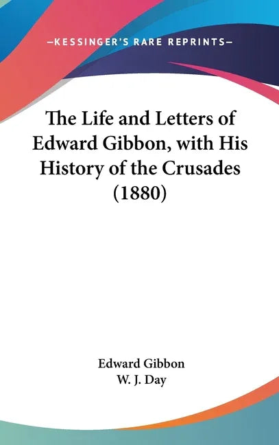 Life and Letters of Edward Gibbon, with His History of the Crusades (1880) - stevensbooks