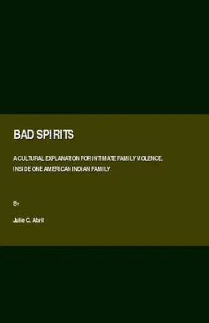 Bad Spirits: A Cultural Explanation for Intimate Family Violence, Inside One American Indian Family - stevensbooks