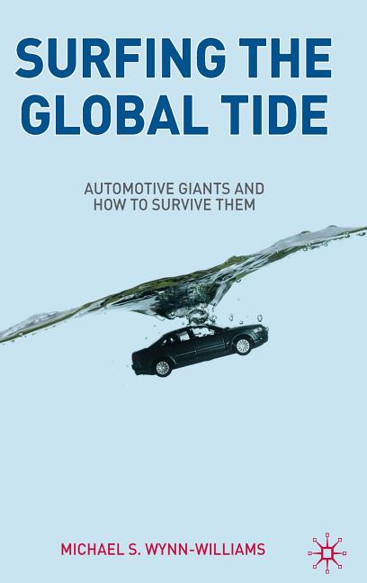 Surfing the Global Tide: Automotive Giants and How to Survive Them (2009) - Ingram