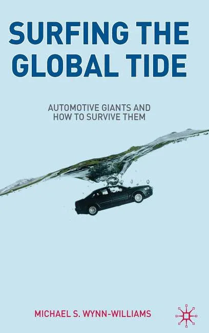 Surfing the Global Tide: Automotive Giants and How to Survive Them (2009) - stevensbooks