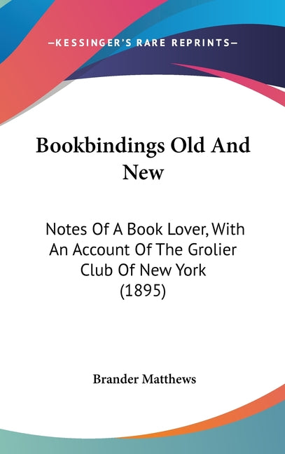 Bookbindings Old And New: Notes Of A Book Lover, With An Account Of The Grolier Club Of New York (1895) - Ingram