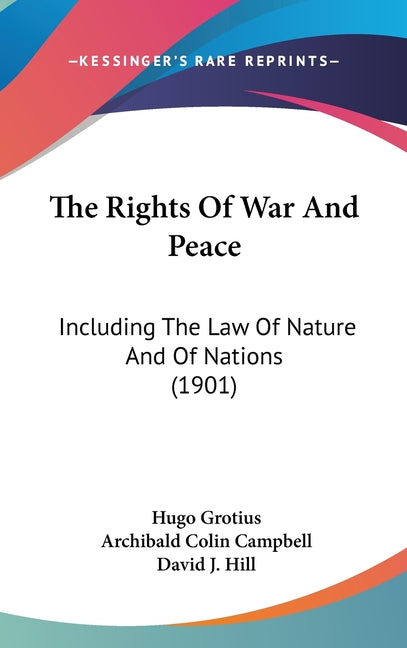 Rights Of War And Peace: Including The Law Of Nature And Of Nations (1901) - Ingram