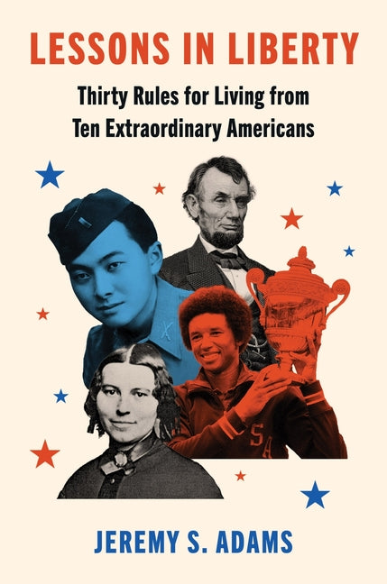 Lessons in Liberty: Thirty Rules for Living from Ten Extraordinary Americans - Ingram