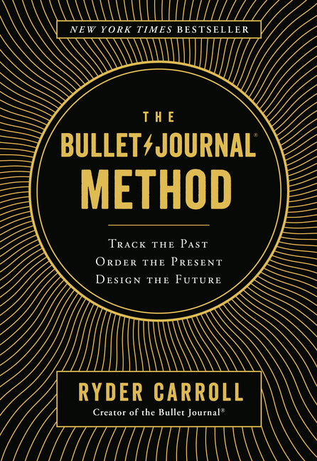 Bullet Journal Method: Track the Past, Order the Present, Design the Future - Ingram