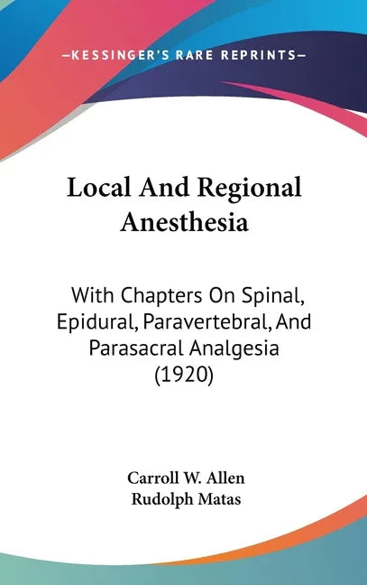 Local And Regional Anesthesia: With Chapters On Spinal, Epidural, Paravertebral, And Parasacral Analgesia (1920) - stevensbooks