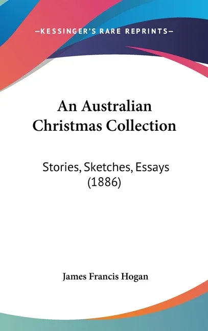 Australian Christmas Collection: Stories, Sketches, Essays (1886) - stevensbooks