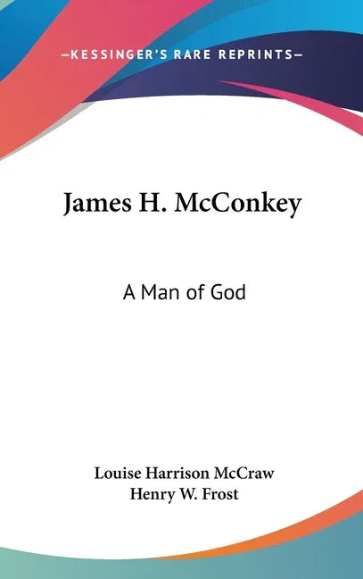James H. McConkey: A Man of God - stevensbooks