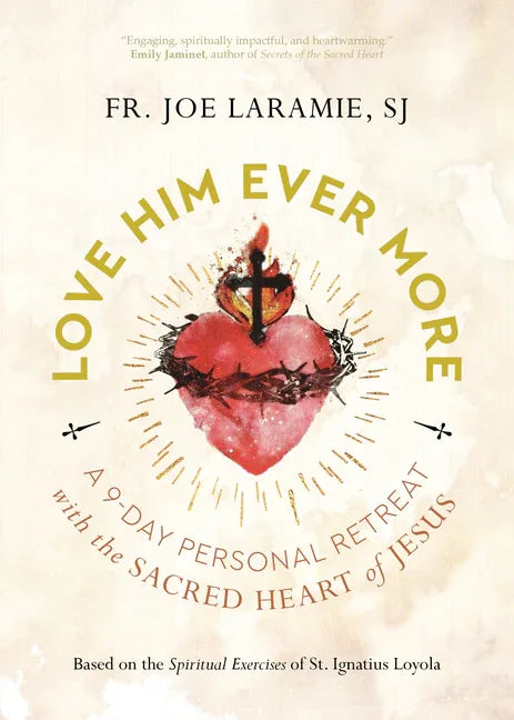 Love Him Ever More: A 9-Day Personal Retreat with the Sacred Heart of Jesus - stevensbooks