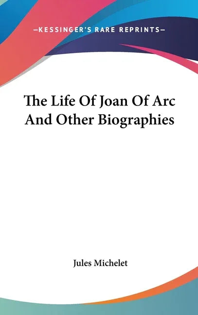 Life Of Joan Of Arc And Other Biographies - stevensbooks