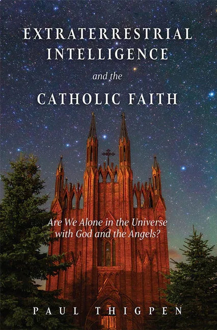 Extraterrestrial Intelligence and the Catholic Faith: Are We Alone in the Universe with God and the Angels? - stevensbooks