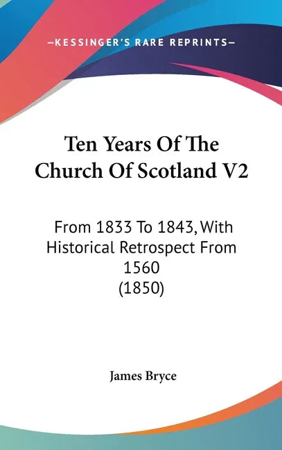 Ten Years Of The Church Of Scotland V2: From 1833 To 1843, With Historical Retrospect From 1560 (1850) - stevensbooks