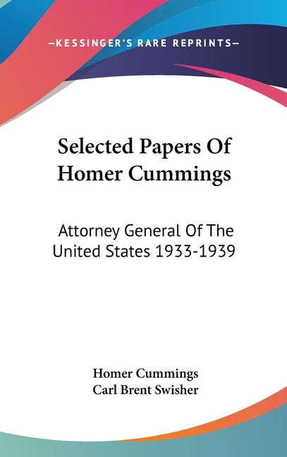 Selected Papers Of Homer Cummings: Attorney General Of The United States 1933-1939 - Ingram