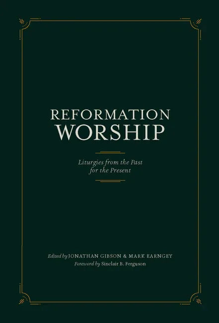 Reformation Worship: Liturgies from the Past for the Present - stevensbooks