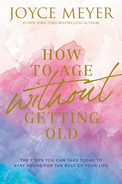 How to Age Without Getting Old: The Steps You Can Take Today to Stay Young for the Rest of Your Life - stevensbooks