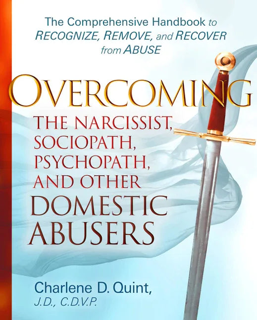 Overcoming the Narcissist, Sociopath, Psychopath, and Other Domestic Abusers: The Comprehensive Handbook to Recognize, Remove, and Recover from Abuse - stevensbooks