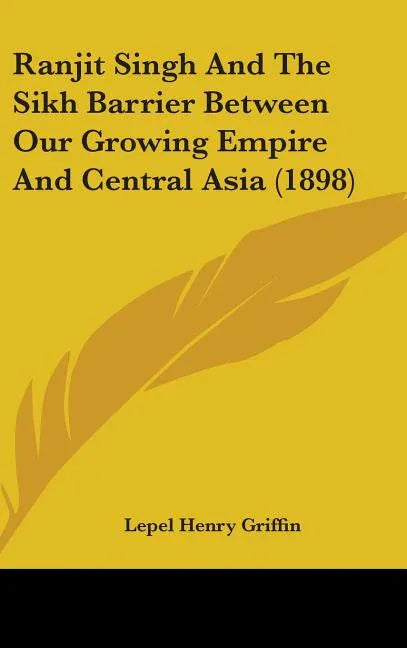 Ranjit Singh And The Sikh Barrier Between Our Growing Empire And Central Asia (1898) - stevensbooks
