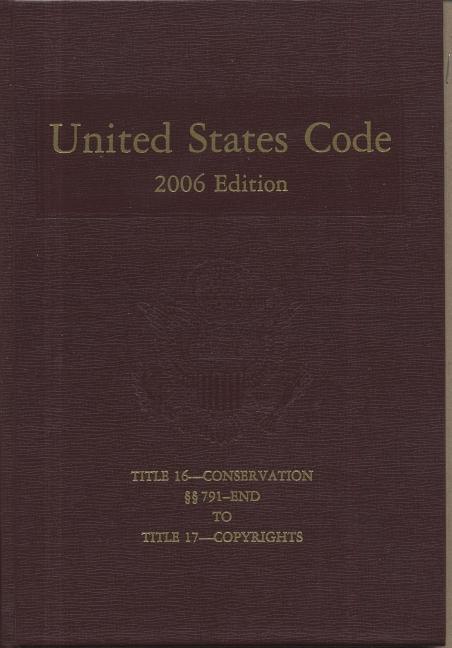United States Code, 2006, V. 10, Title 16, Conservation, Sections 791 to End, to Title 17. Copyrights (Revised) - stevensbooks