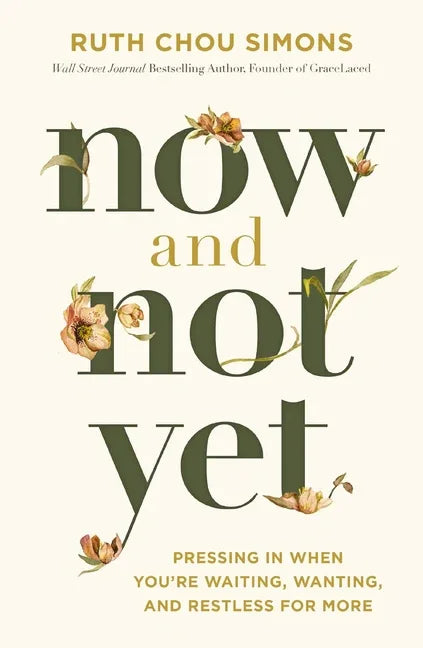 Now and Not Yet: Pressing in When You're Waiting, Wanting, and Restless for More - stevensbooks