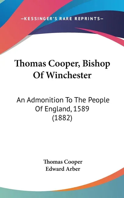 Thomas Cooper, Bishop Of Winchester: An Admonition To The People Of England, 1589 (1882) - stevensbooks