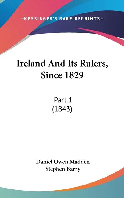 Ireland And Its Rulers, Since 1829: Part 1 (1843) - stevensbooks