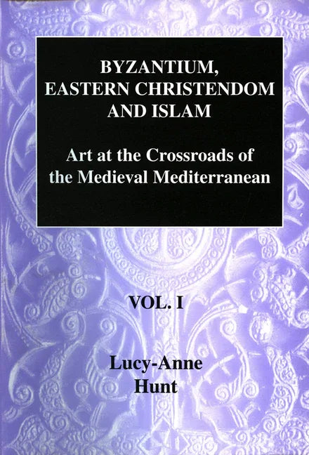 Byzantium, Eastern Christendom and Islam: Art at the Crossroads of the Medieval Mediterranean, Volume I - stevensbooks