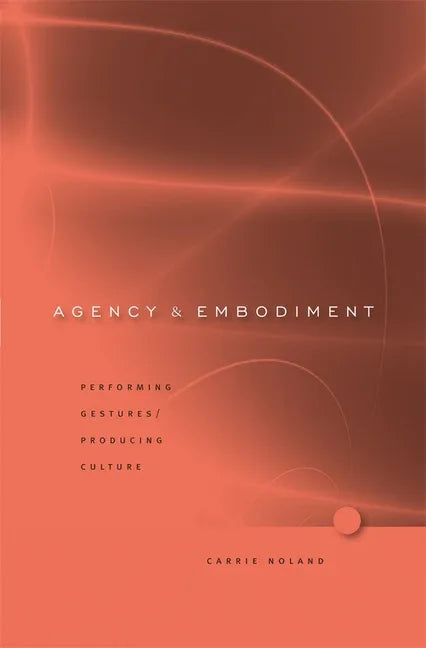 Agency and Embodiment: Performing Gestures/Producing Culture - stevensbooks