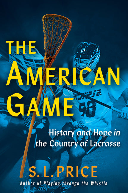 American Game: History and Hope in the Country of Lacrosse - Ingram