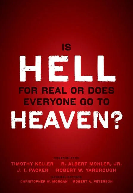 Is Hell for Real or Does Everyone Go to Heaven?: With Contributions by Timothy Keller, R. Albert Mohler Jr., J. I. Packer, and Robert Yarbrough. Gener - stevensbooks
