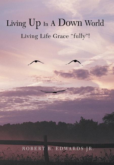 Living Up In A Down World: Living Life Grace "fully"! - stevensbooks
