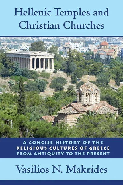 Hellenic Temples and Christian Churches: A Concise History of the Religious Cultures of Greece from Antiquity to the Present - stevensbooks