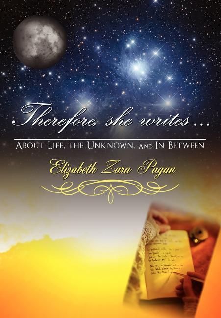 Therefore, She Writes...: About Life, The Unknown, And in Between - stevensbooks
