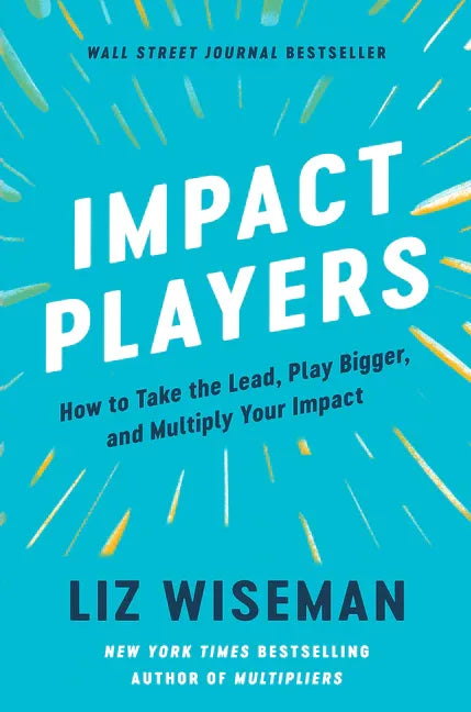 Impact Players: How to Take the Lead, Play Bigger, and Multiply Your Impact - stevensbooks
