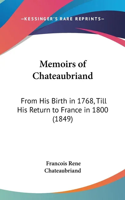 Memoirs of Chateaubriand: From His Birth in 1768, Till His Return to France in 1800 (1849) - stevensbooks