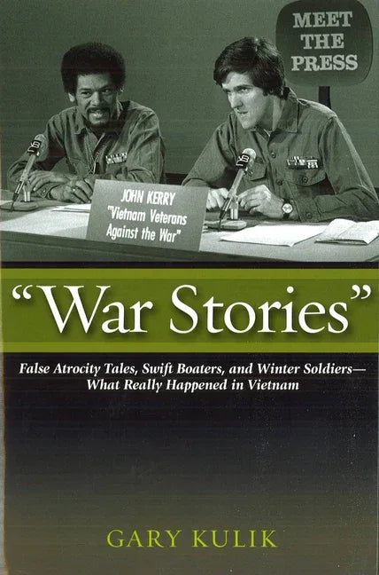 War Stories: False Atrocity Tales, Swift Boaters, and Winter Soldiers--What Really Happened in Vietnam - stevensbooks