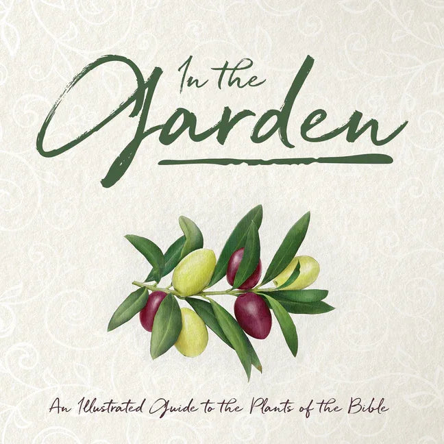 In the Garden: An Illustrated Guide to the Plants of the Bible - stevensbooks